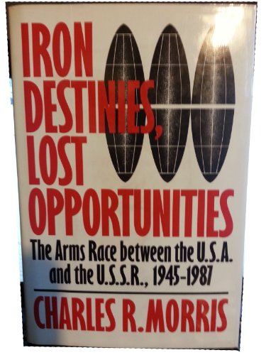 Beispielbild fr Iron Destinies, Lost Opportunities: The Arms Race Between the U.S.A. and the U.S.S.R., 1945-1987 zum Verkauf von ThriftBooks-Atlanta