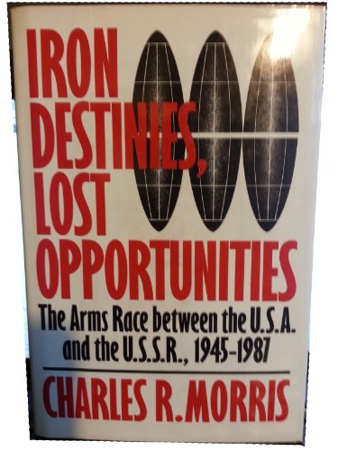 Imagen de archivo de Iron Destinies, Lost Opportunities: The Arms Race Between the U.S.A. and the U.S.S.R., 1945-1987 a la venta por ThriftBooks-Atlanta