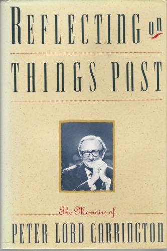 Imagen de archivo de Reflecting on Things Past: The Memoirs of Peter Lord Carrington a la venta por Green Street Books