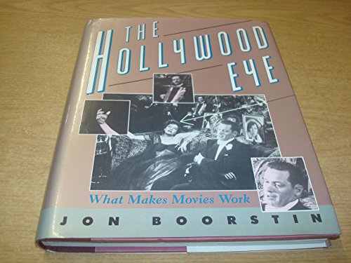 Stock image for The Hollywood Eye : What Makes Movies Work for sale by Better World Books