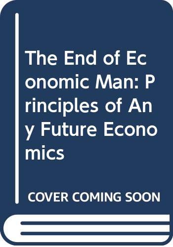 Stock image for End of Economic Man, The : Principles of Any Future Economics for sale by JB Books