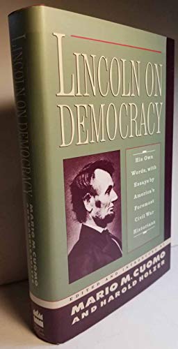 Lincoln On Democracy. His Own Words, with Essays by America's Foremost Civil War Historians