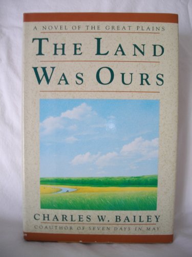 Beispielbild fr The Land Was Ours : A Novel of the Great Plains zum Verkauf von Better World Books