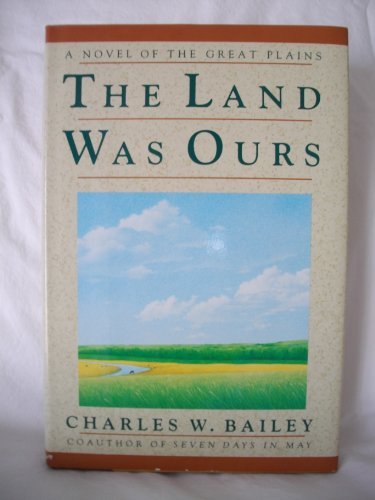 Stock image for The Land Was Ours : A Novel of the Great Plains for sale by Better World Books