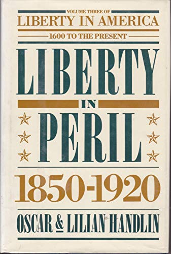 Liberty in Peril, 1850-1920 (Liberty in America, 1600 to the Present) (9780060391430) by Handlin, Oscar; Handlin, Lilian