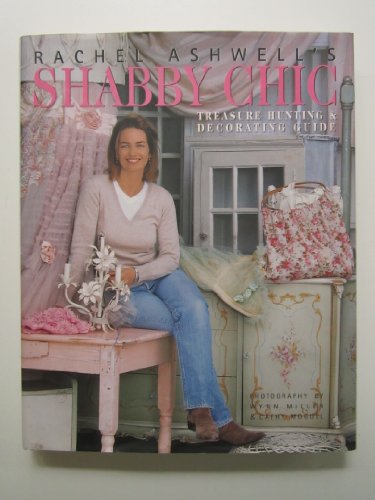 Stock image for Rachel Ashwell's Shabby Chic Treasure Hunting and Decorating Guide for sale by Riverside Books and Prints