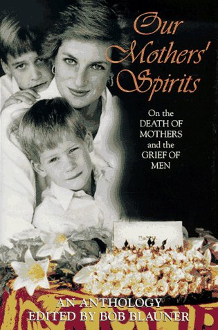 Stock image for Our Mothers' Spirits : Great Writers on the Death of Mothers and the Grief of Men for sale by Better World Books