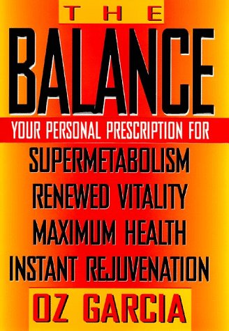 Stock image for The Balance: Your Personal Prescription for Supermetabolism, Renewed Vitality, Maximum Health, Instant Rejuvenation for sale by Once Upon A Time Books