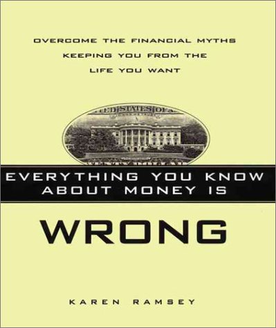 Imagen de archivo de Everything You Know About Money Is Wrong: Overcome the Financial Myths Keeping You from the Life You Want a la venta por SecondSale