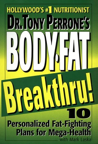 Imagen de archivo de Dr. Tony Perrone's BODY-FAT BREAKTHRU, 10 Personalized Fat-Fighting Plans for Mega-Health a la venta por ABC Books