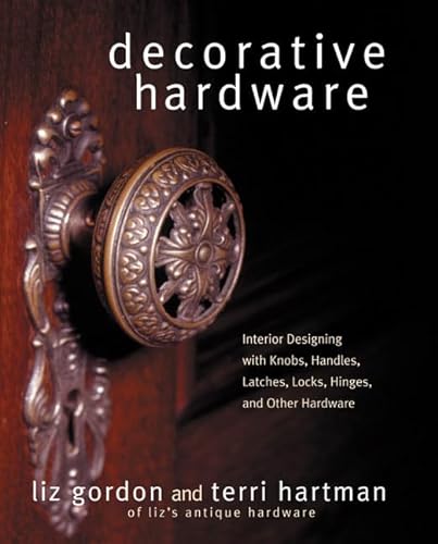 Beispielbild fr Decorative Hardware: Interior Designing with Knobs, Handles, Latches, Locks, Hinges, and Other Hardware zum Verkauf von Jenson Books Inc