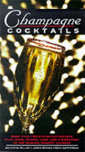 Champagne Cocktails: Includes recipes, quotes, lore, and a directory of the world's poshest lounges (9780060392925) by Miller, Anistatia R.; Brown, Jared; Gatterdam, Don