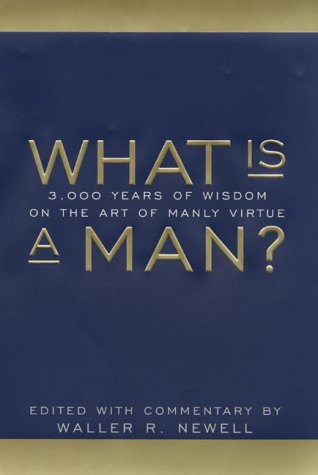 9780060392963: What Is a Man?: 3000 Years of Wisdom on the Art of Manly Virtue