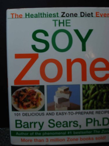 The Soy Zone : 101 Delicious and Easy-to-Prepare Recipes