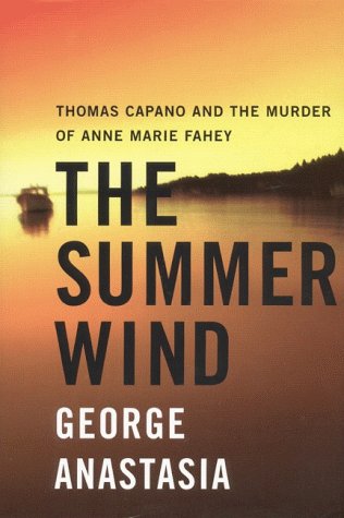 Stock image for The Summer Wind: Thomas Capano and the Murder of Anne-Marie Fahey for sale by Lowry's Books