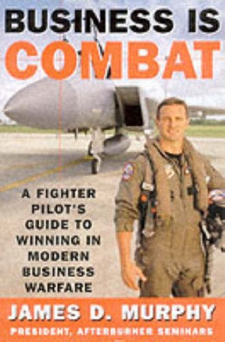 Beispielbild fr Business Is Combat: A Fighter Pilot's Guide to Winning in Modern Business Warfare zum Verkauf von Wonder Book