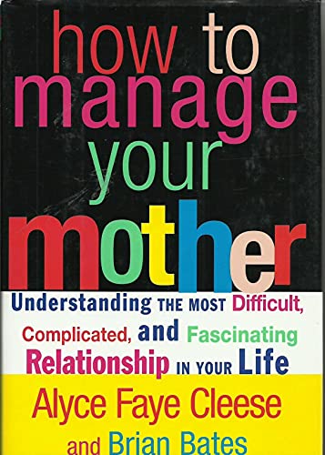 Beispielbild fr How to Manage Your Mother: Understanding the Most Difficult, Complicated, and Fascinating Relationship in Your Life zum Verkauf von SecondSale