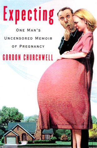 Expecting : One Man's Uncensored Memoir of Pregnancy