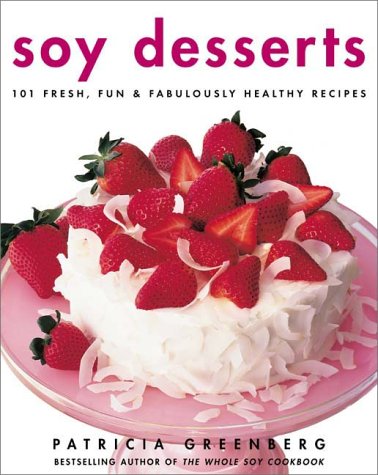 Stock image for Soy Desserts: Fresh, Fun, & Fabulously Healthy Recipes for sale by SecondSale