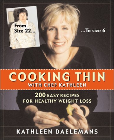 9780060393991: Cooking Thin With Chef Kathleen: 200 Easy Recipes for Healthy Weight Loss