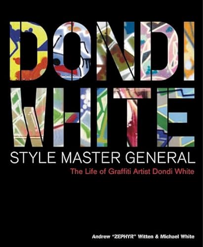 Dondi White Style Master General: The Life of Graffiti Artist Dondi White (9780060394271) by Witten, Andrew; White, Michael