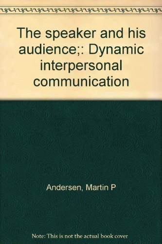 The speaker and his audience;: Dynamic interpersonal communication (9780060402617) by Andersen, Martin P