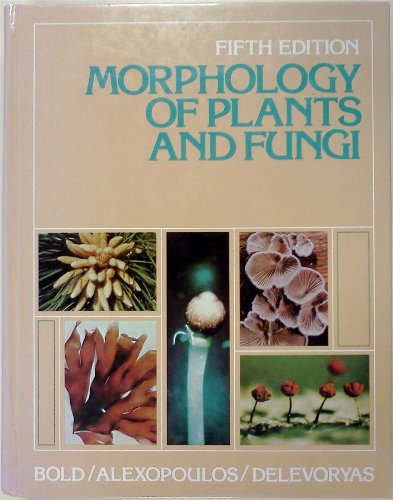 MORPHOLOGY OF PLANTS AND FUNGI - Bold, Harold And Alexopoulos, Constantine And Delevoryas, Theodore