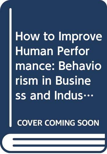 Stock image for How to Improve Human Performance: Behaviorism in Business and Industry for sale by Colorado's Used Book Store