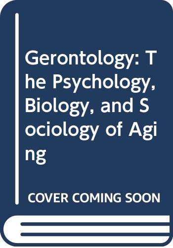 Beispielbild fr Gerontology: The Psychology, Biology, and Sociology of Aging zum Verkauf von Housing Works Online Bookstore