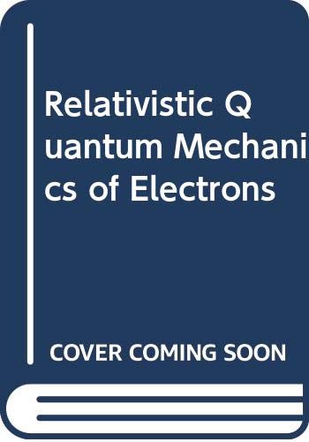 9780060414986: Relativistic Quantum Mechanics of Electrons