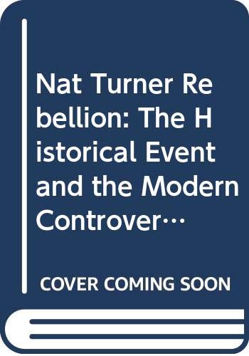 Stock image for The Nat Turner Rebellion: The Historical Event and the Modern Controversy for sale by BookDepart