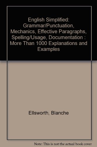 English Simplified: Grammar/Punctuation, Mechanics, Effective Paragraphs, Spelling/Usage, Documentation : More Than 1000 Explanations and Examples (9780060418991) by Ellsworth, Blanche