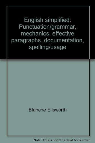 English simplified: Punctuation/grammar, mechanics, effective paragraphs, documentation, spelling/usage (9780060419011) by Ellsworth, Blanche