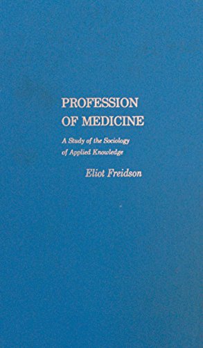 Beispielbild fr Profession of Medicine: A Study of the Sociology of Applied Knowledge zum Verkauf von Ergodebooks