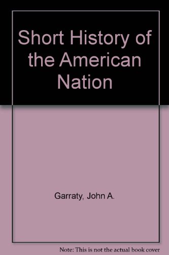 A short history of the American Nation (9780060422578) by Garraty, John Arthur