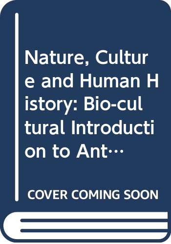 Imagen de archivo de Nature, Culture, and Human History : A Bio-Cultural Introduction to Anthropology a la venta por Better World Books