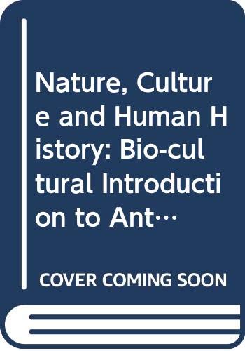 Stock image for Nature, culture, and human history: A bio-cultural introduction to anthropology for sale by Books Unplugged