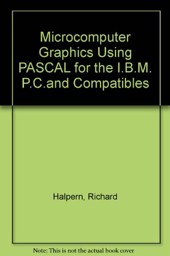 Microcomputer Graphics Using Pascal for the IBM PC and Compatibles (9780060425845) by Halpern, Richard P.