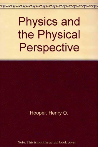 Physics and the physical perspective (9780060429126) by Hooper, Henry O