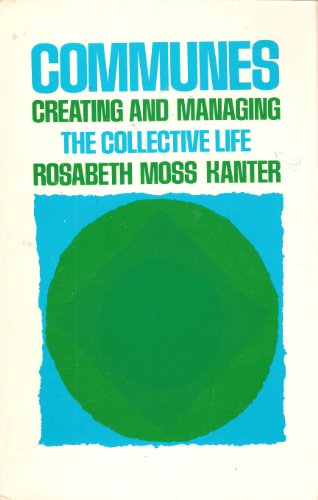 Communes: creating and managing the collective life (9780060434762) by Rosabeth Moss Kanter