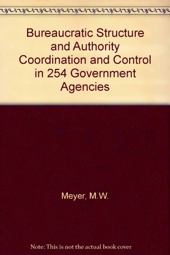 Imagen de archivo de Bureaucratic Structure and Authority : Coordination and Control in 254 Government Agencies a la venta por Better World Books