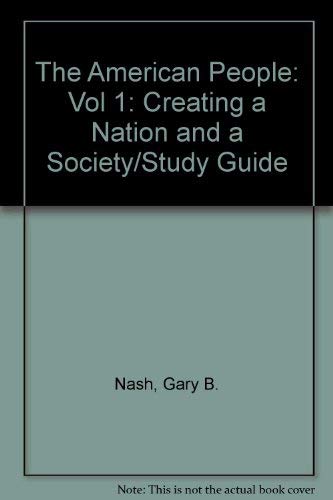 The American People: Creating a Nation and a Society/Study Guide (9780060447380) by Nash, Gary B.