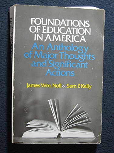 Stock image for Foundations of Education in America - An Anthology of Major Thoughts and Significant Actions for sale by Neil Shillington: Bookdealer/Booksearch