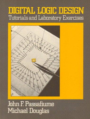 

Digital Logic Design: Tutorials and Laboratory Exercises [first edition]