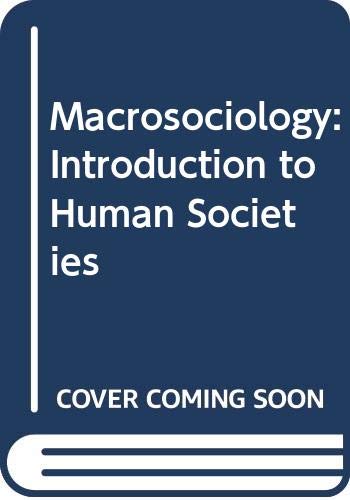 Beispielbild fr MACROSOCIOLOGY: An Introduction to Human Societies zum Verkauf von Sheila B. Amdur