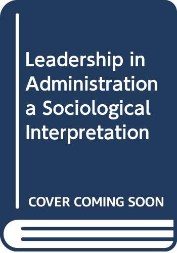 9780060459000: Leadership in Administration a Sociological Interpretation