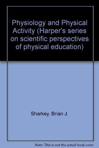 Stock image for Physiology and Physical Activity (Harper's series on scientific perspectives of physical education) for sale by Ergodebooks