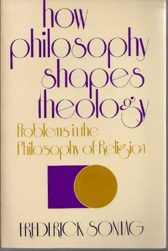 Stock image for How Philosophy Shapes Theology : Problems in the Philosophy of Religion for sale by Better World Books