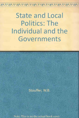 State and Local Politics: The Individual and the Governments (9780060464554) by Book; Willard B. Stouffer Jr.
