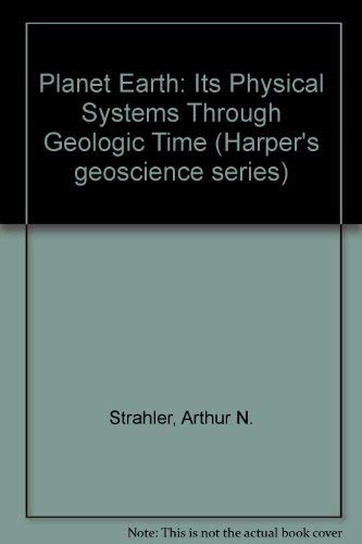 9780060464592: Planet Earth: Its Physical Systems Through Geologic Time
